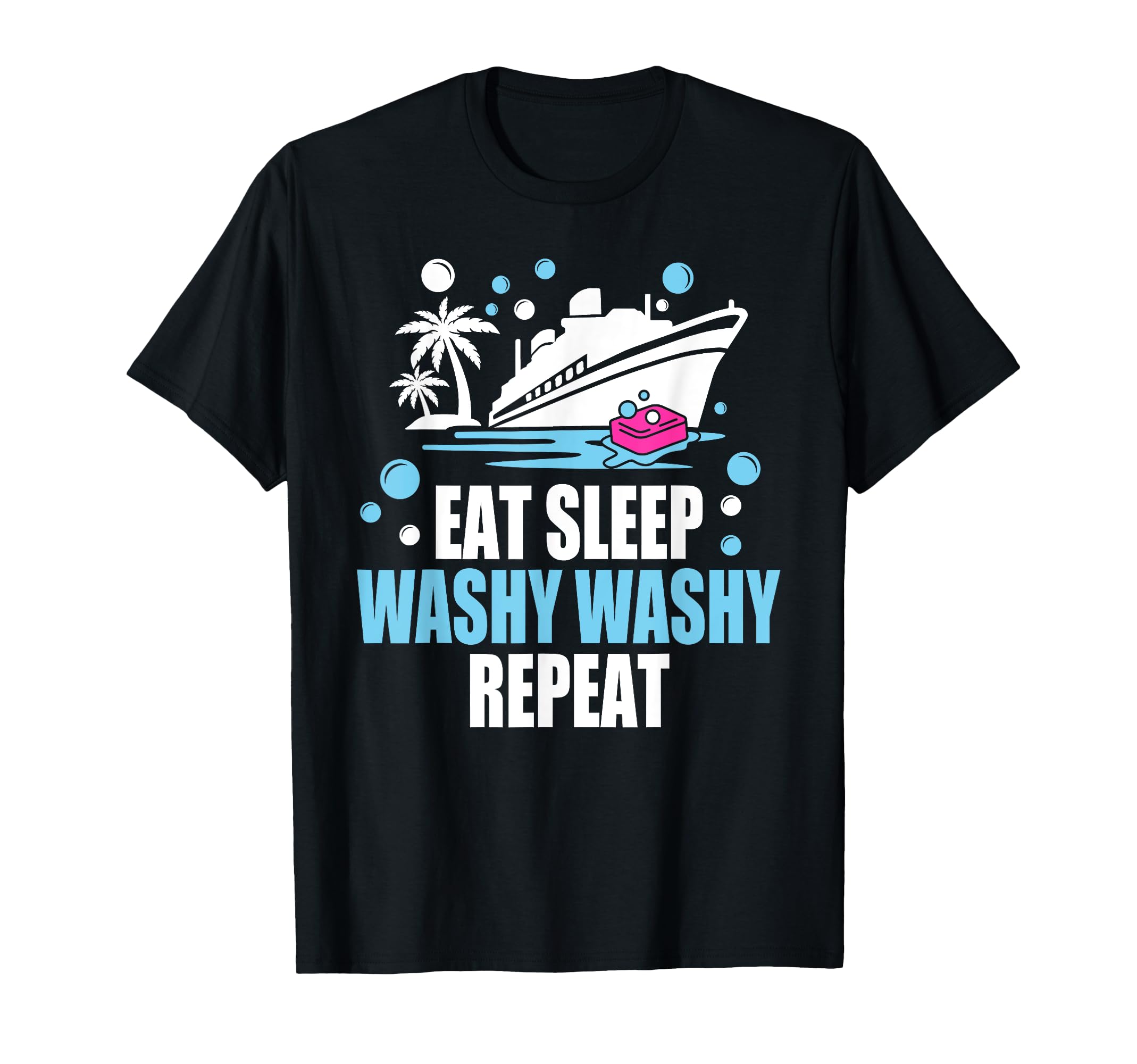 Eat Sleep Washy Washy Repeat - Funny Cruise Ship T-Shirt