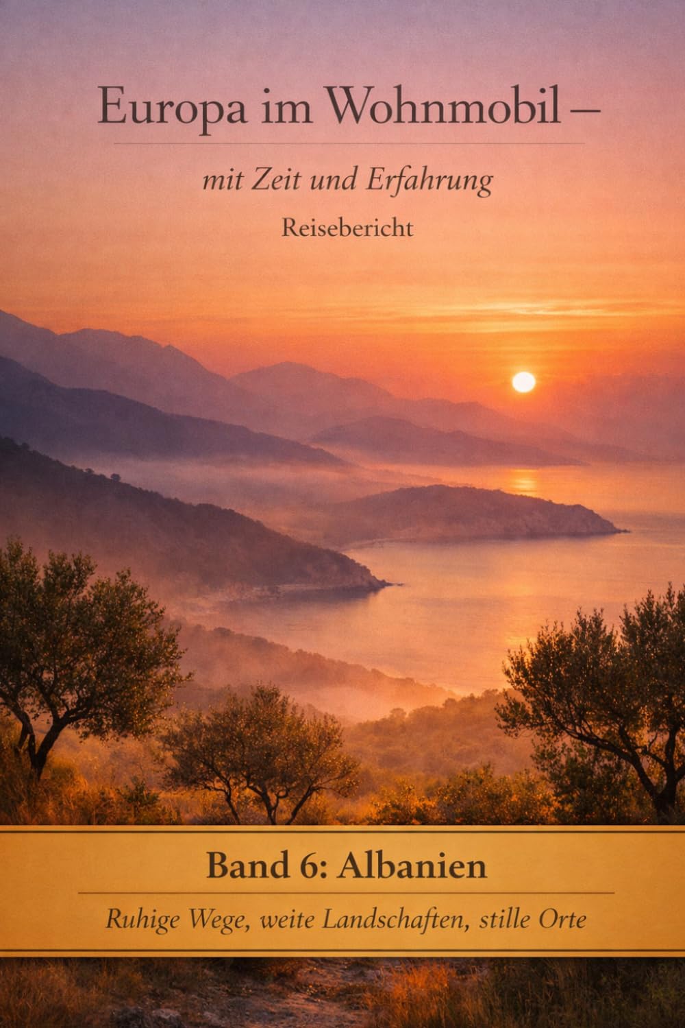 Europa im Wohnmobil – mit Zeit, Tiefe und Erfahrung,: Band 6: Albanien: Wohnmobil-Reisebericht Albanien: Ionische Küste, Bergdörfer, stille Buchten – für Senioren und Langzeitreisende