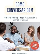 Como Conversar Bem: Um guia simples e fácil para iniciar e manter conversas