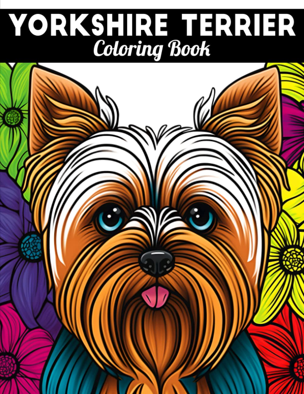 Yorkshire Terrier Coloring Book: Fun and Easy Dogs Coloring Pages in Cute Style With Yorkshire Terrier for Kids & Adults (Dogs Coloring Books for Kids & Adults)