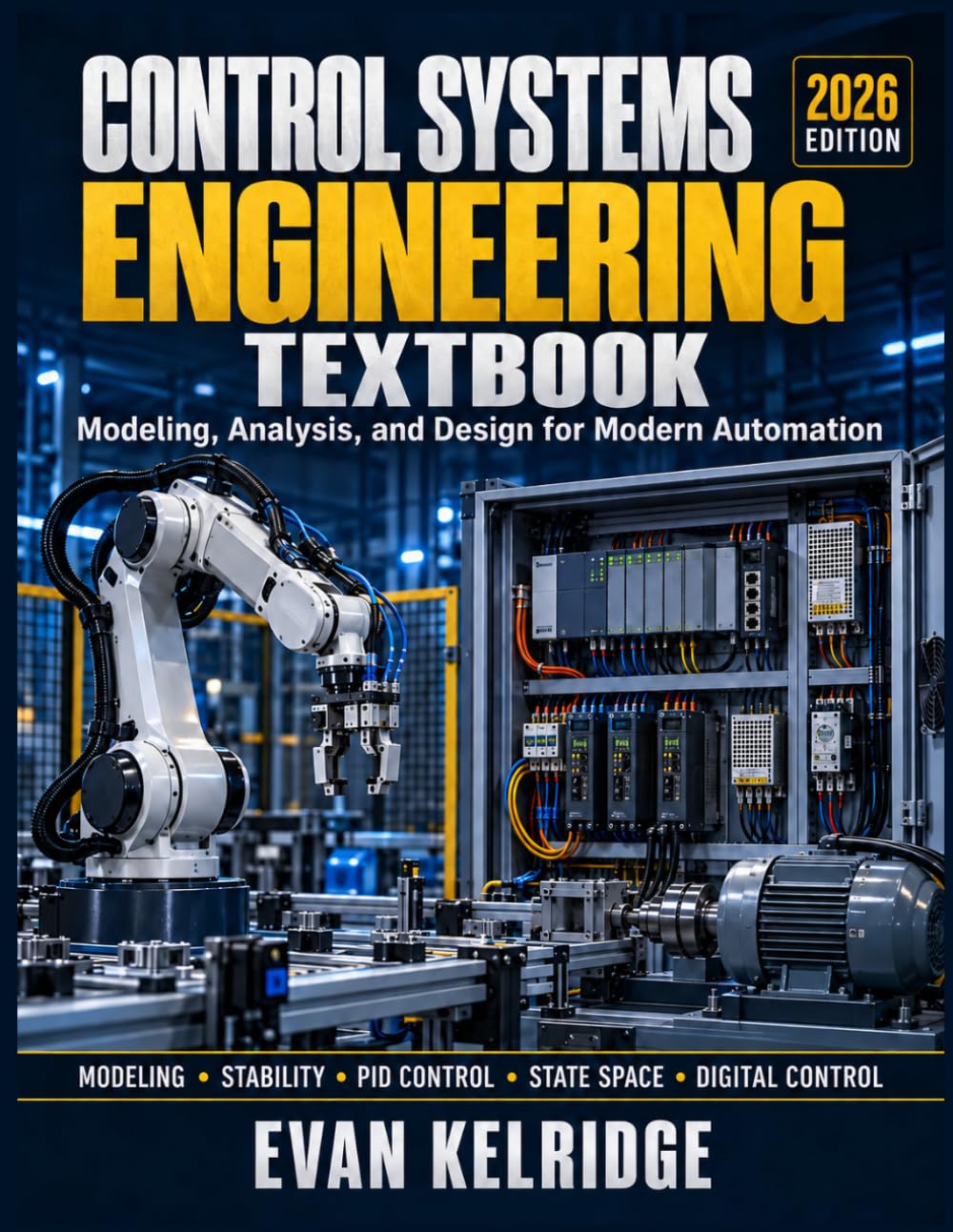 CONTROL SYSTEMS ENGINEERING TEXTBOOK: Modeling, Analysis, and Design for Modern Automation