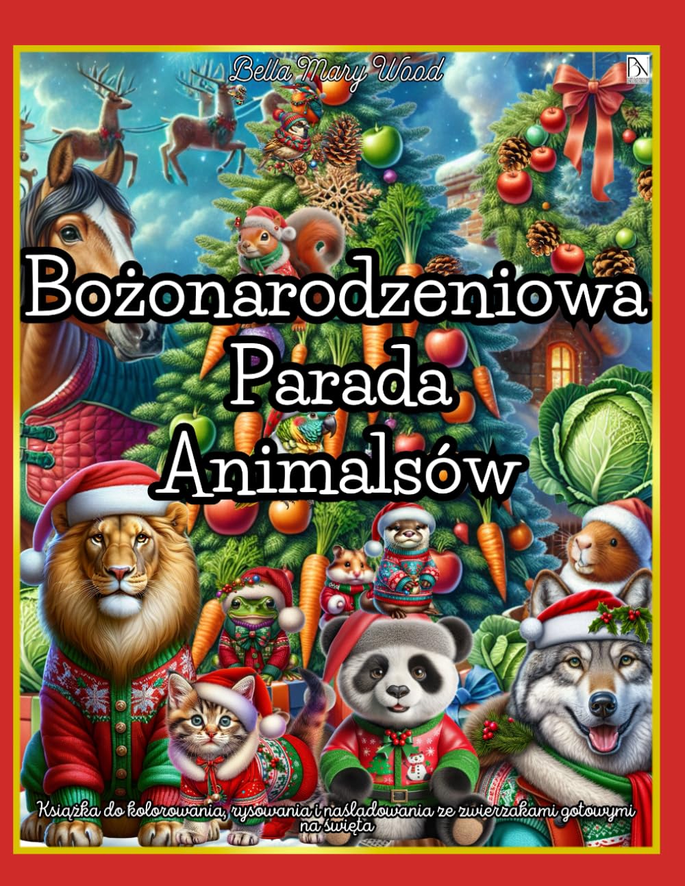 Bożonarodzeniowa Parada Animalsów, czyli Książka do kolorowania, rysowania i naśladowania ze zwierzakami gotowymi na święta: kolorowanka ze zwierzętami