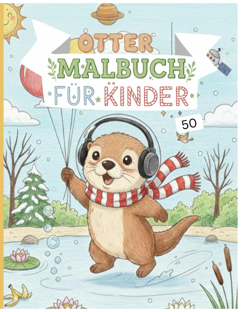 Otter Malbuch für Kinder: 50 einzigartige und niedliche Otter-Motive zum Ausmalen | Das ideale Geschenk für Jungen und Mädchen zur Förderung der Kreativität.