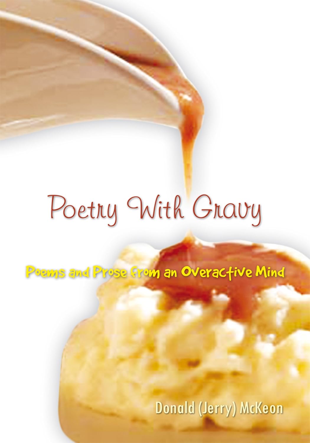 Poetry with Gravy Poems and Prose from an Overactive Mind Kindle