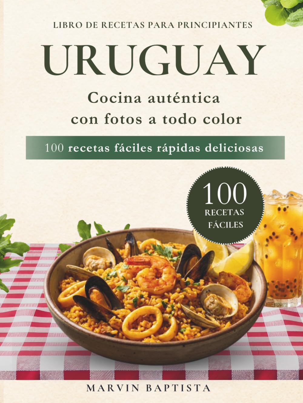 Uruguay 100 recetas fáciles rápidas deliciosas: Libro de recetas para principiantes cocina autentica con fotos a todo color