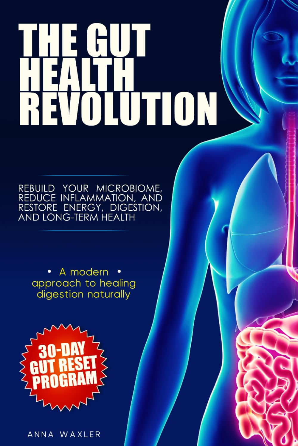 The Gut Health Revolution: Rebuild Your Microbiome, Reduce Inflammation, and Restore Energy, Digestion, and Long-Term Health, Includes a 30-Day Gut Reset Program