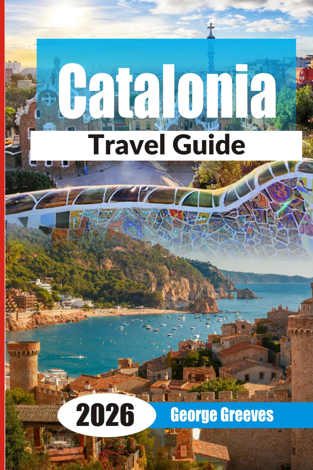 Catalonia Travel Guide 2026: Plan Your Spain Trip to Barcelona, Costa Brava & the Pyrenees with 3–7 Day Itineraries, Local Food, Hidden Beaches & Budget Travel Tips