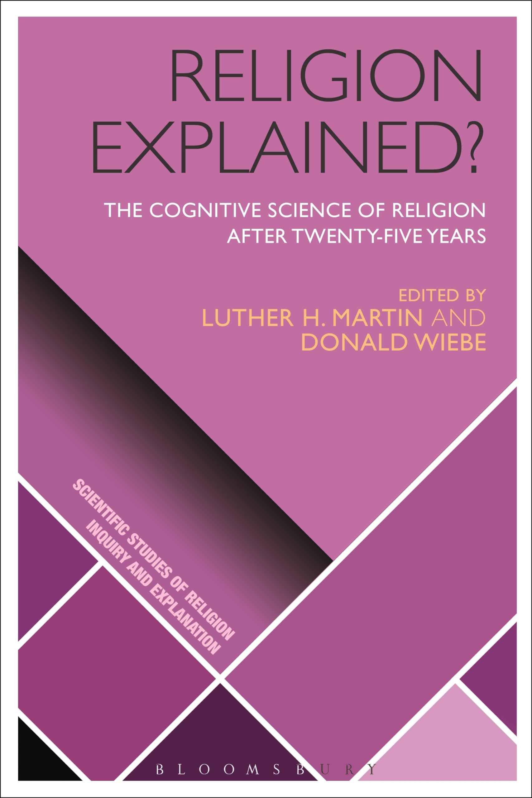 Religion Explained?: The Cognitive Science of Religion after Twenty-five Years (Scientific Studies of Religion: Inquiry and Explanation)