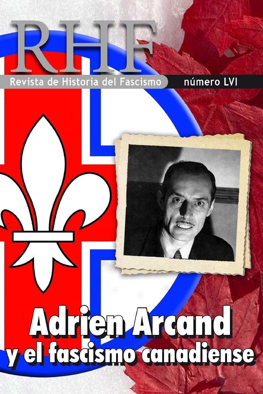 RHF - Revista de Historia del Fascismo: Adrien Arcand y el Fascismo Canadiense: 56