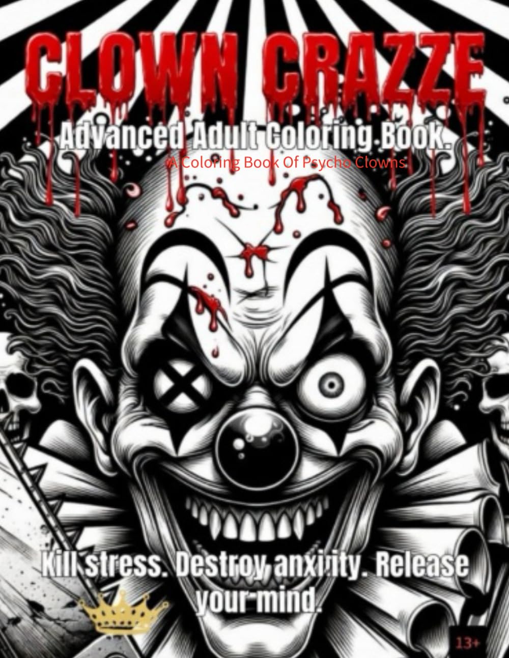 Clown Crazze: The Coloring book of pycho clowns..