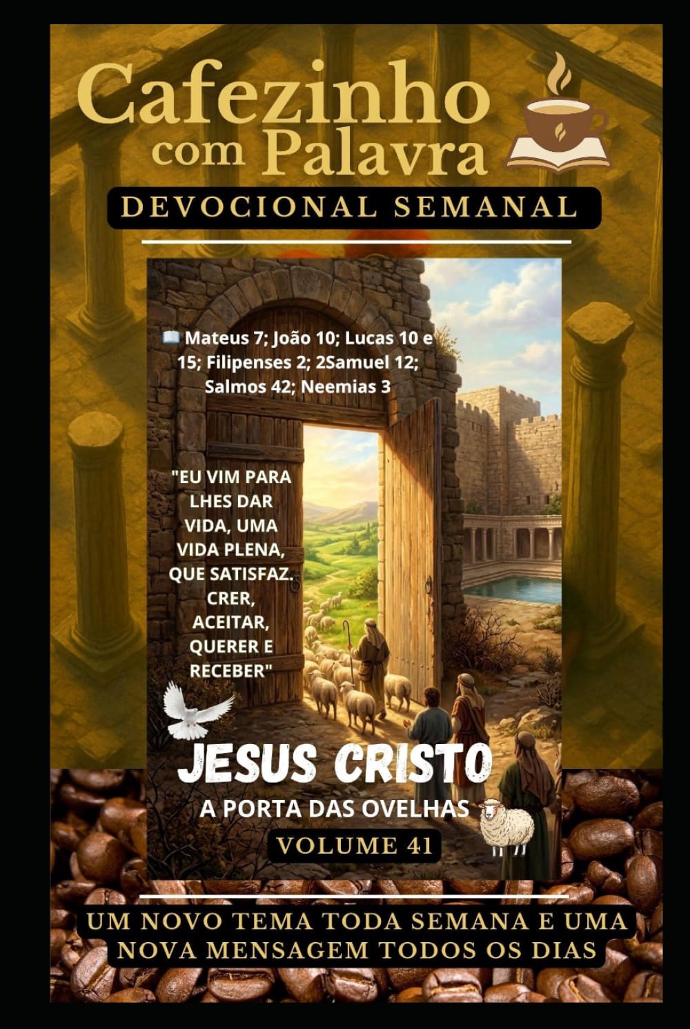 Cafezinho com Palavra – Devocional Semanal – Volume 41: EU VIM PARA LHES DAR VIDA, UMA VIDA PLENA, QUE SATISFAZ. CRER, ACEITAR, QUERER E RECEBER (Cafezinho com Palavra – Devocional de 52 Semanas)