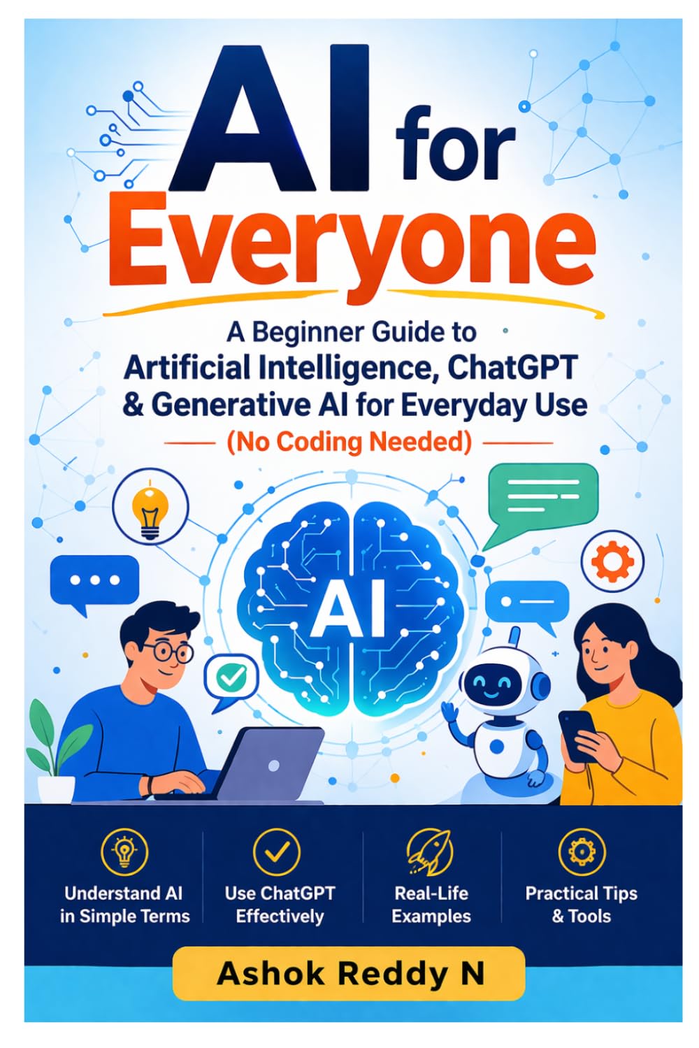 AI for Everyone: A Beginner Guide to Artificial Intelligence, ChatGPT & Generative AI for Everyday Use (No Coding Needed)