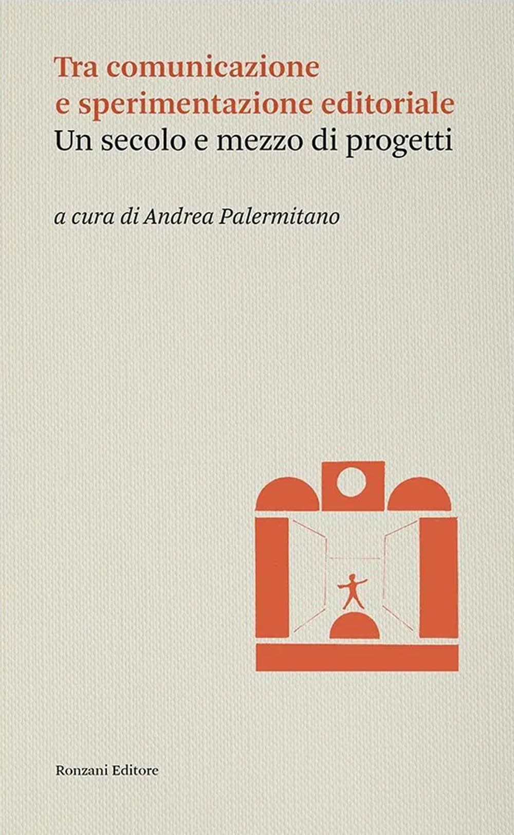 Tra Comunicazione E Sperimentazione Editoriale. Un Secolo E Mezzo Di Progetti - 4