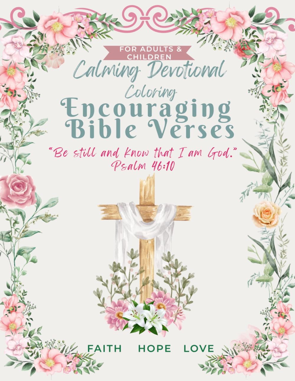 Calming Devotional Coloring Encouraging Bible Verses for Adults and Children: Faith Hope Love