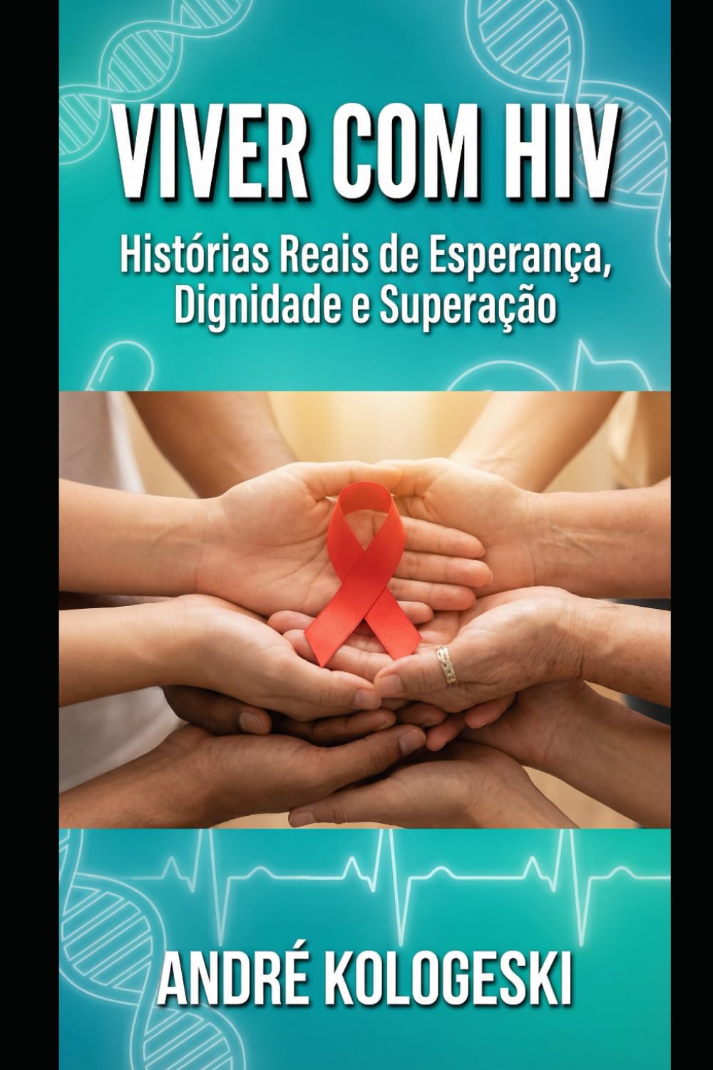 VIVER COM HIV: Histórias Reais de Esperança, Dignidade e Superação (Coleção 14)