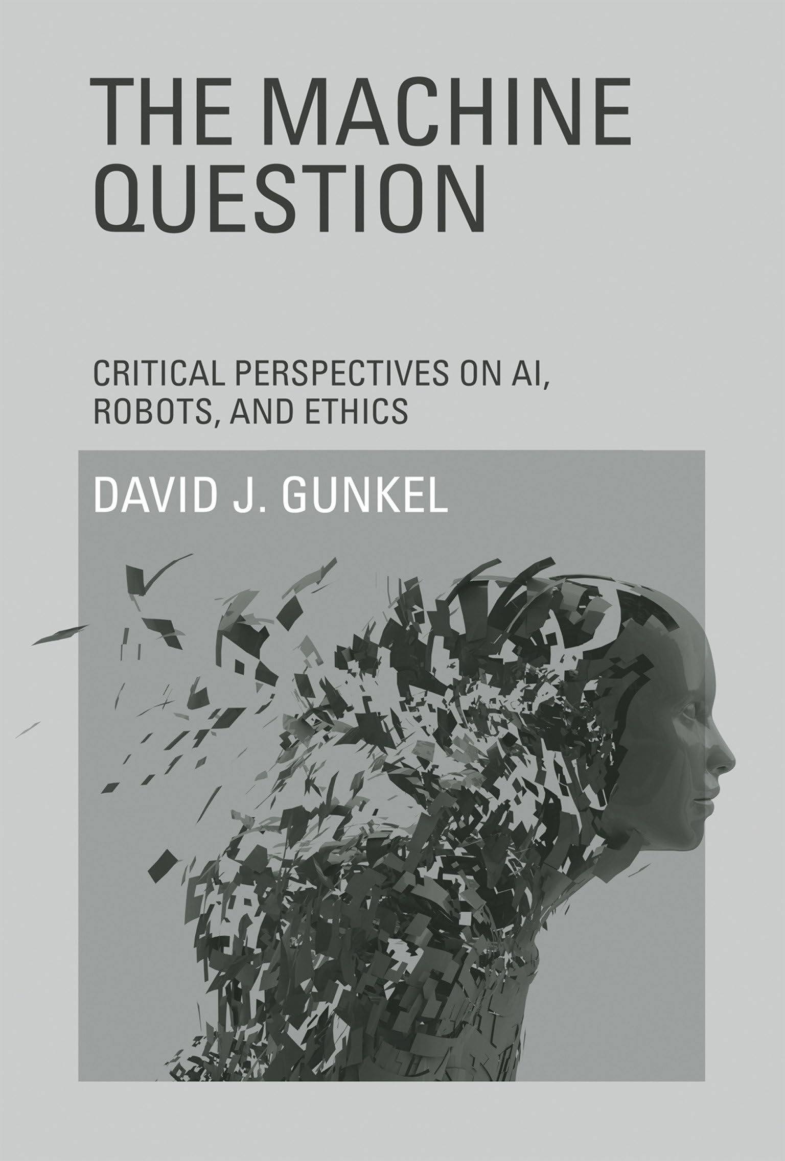 The Machine Question: Critical Perspectives on AI, Robots, and Ethics (Mit Press)