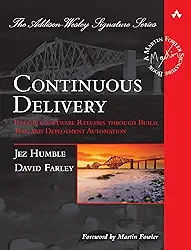 Continuous Delivery: Reliable Software Releases Through Build, Test, and Deployment Automation