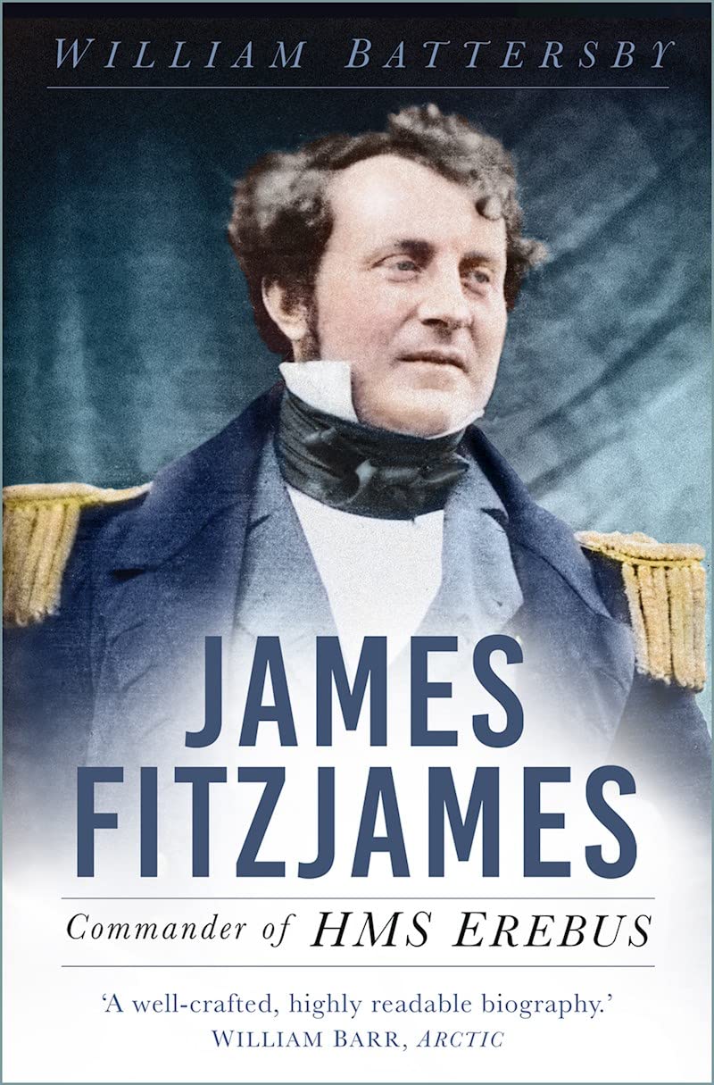 James Fitzjames: Commander of HMS Erebus by William Battersby PAPERBACK