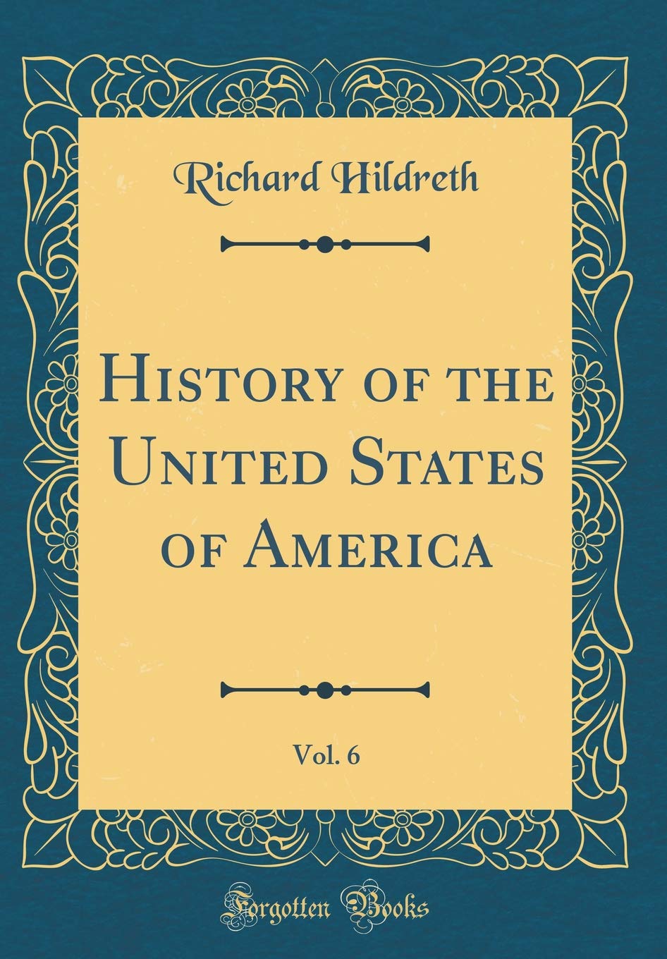 History of the United States of America, Vol. 6 (Classic Reprint)