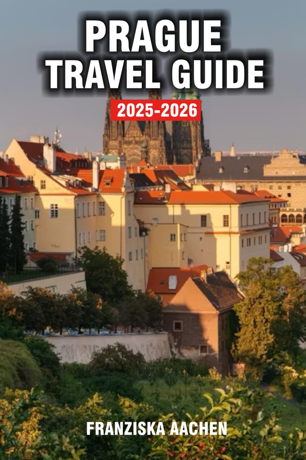 PRAGUE TRAVEL GUIDE: A Journey Through Ancient Cities, Lost Kingdoms, and Legendary Travel Routes