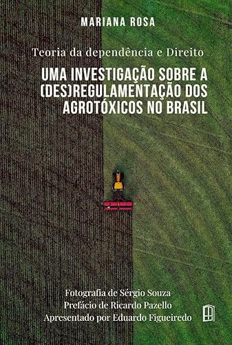 Teoria Da Dependência E Direito : Uma Investigação Sobre A (des)regulamentação Dos Agrotóxicos No Brasil