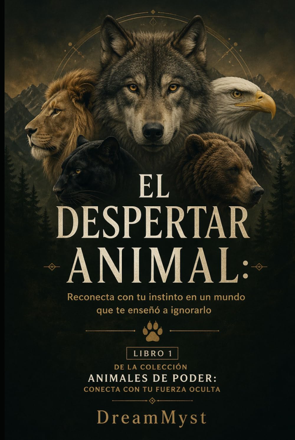 EL DESPERTAR ANIMAL: Reconecta con tu instinto en un mundo que te enseñó a ignorarlo: Colección Animales de Poder: Conecta con tu Fuerza Oculta (LIBRO 1)