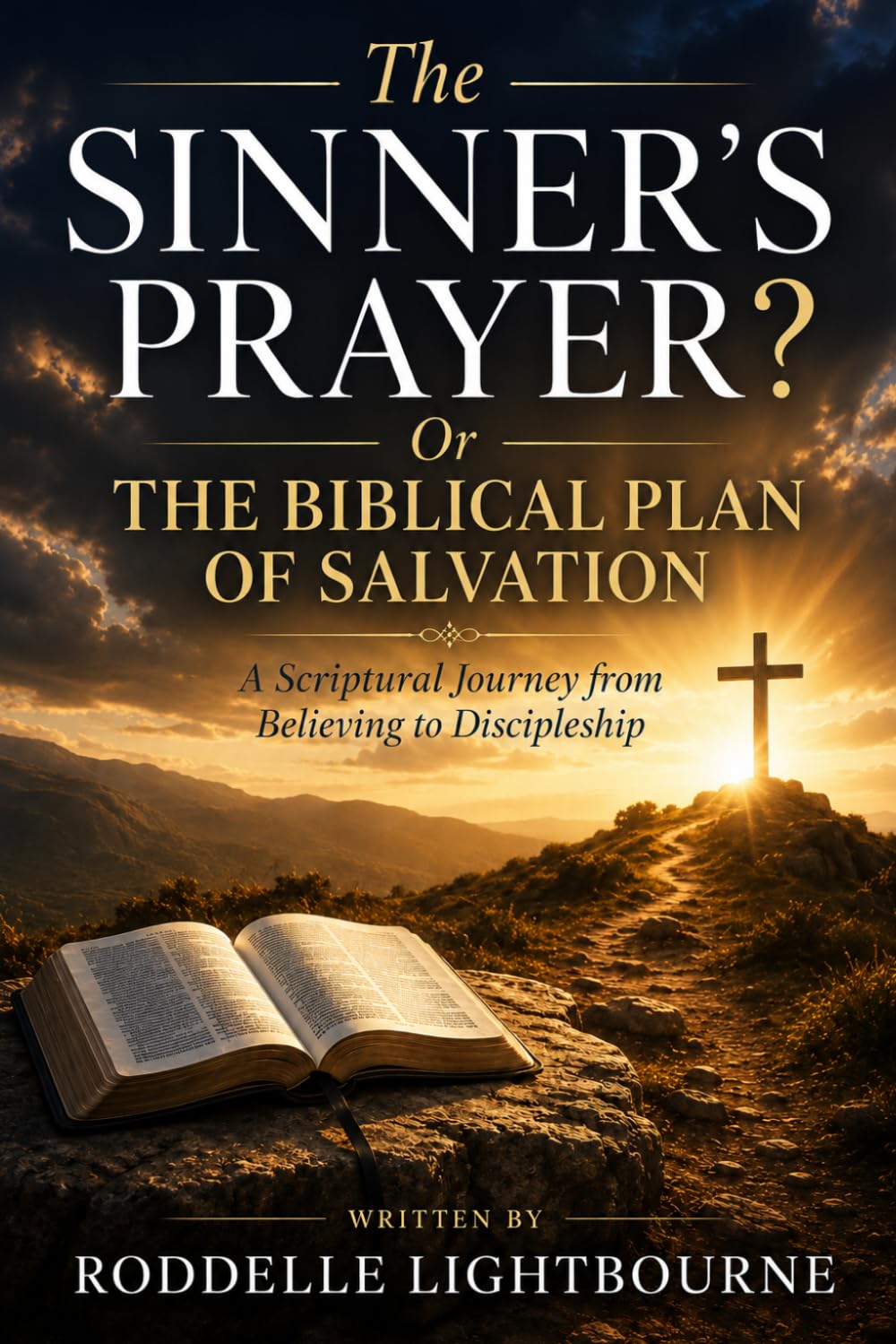 The Sinner's Prayer? Or The Biblical Plan of Salvation: A Scriptural Journey from Believing to Discipleship