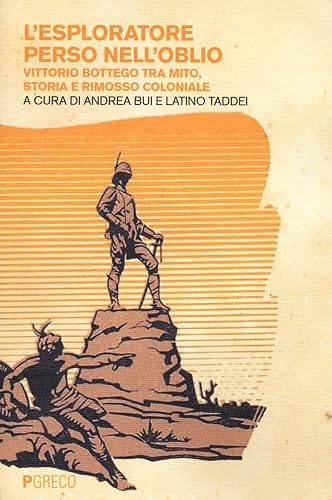 L'esploratore perso nell'oblio. Vittorio Bottego tra mito, storia e rimosso coloniale