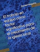 Vista 1 de El trabajo en equipo como factor significativo para el crecimiento de la iglesia local (Spanish Edition)