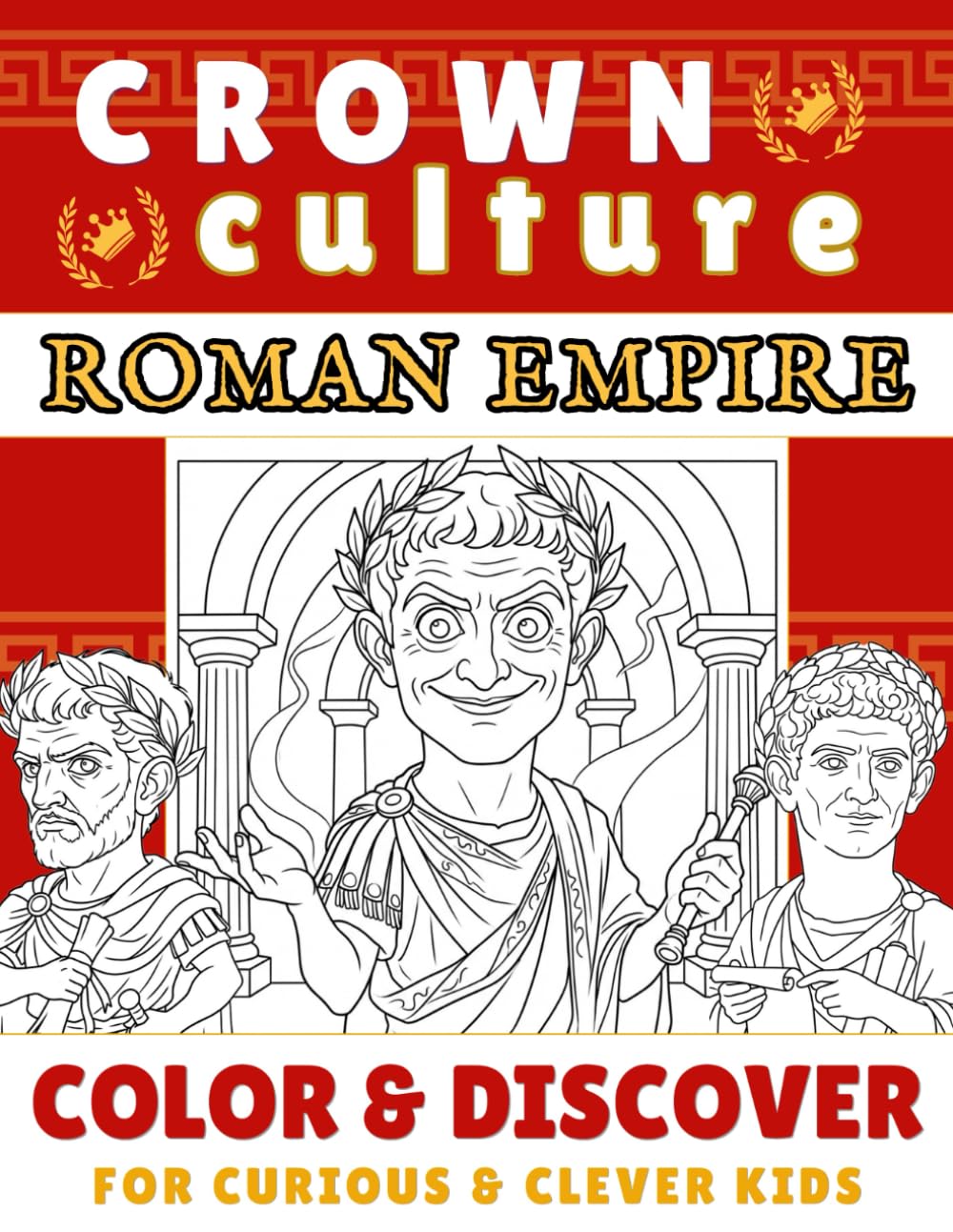 Crown Culture: Roman Empire for Curious & Clever Kids: An Illustrated History Coloring Book of Rome’s Emperors