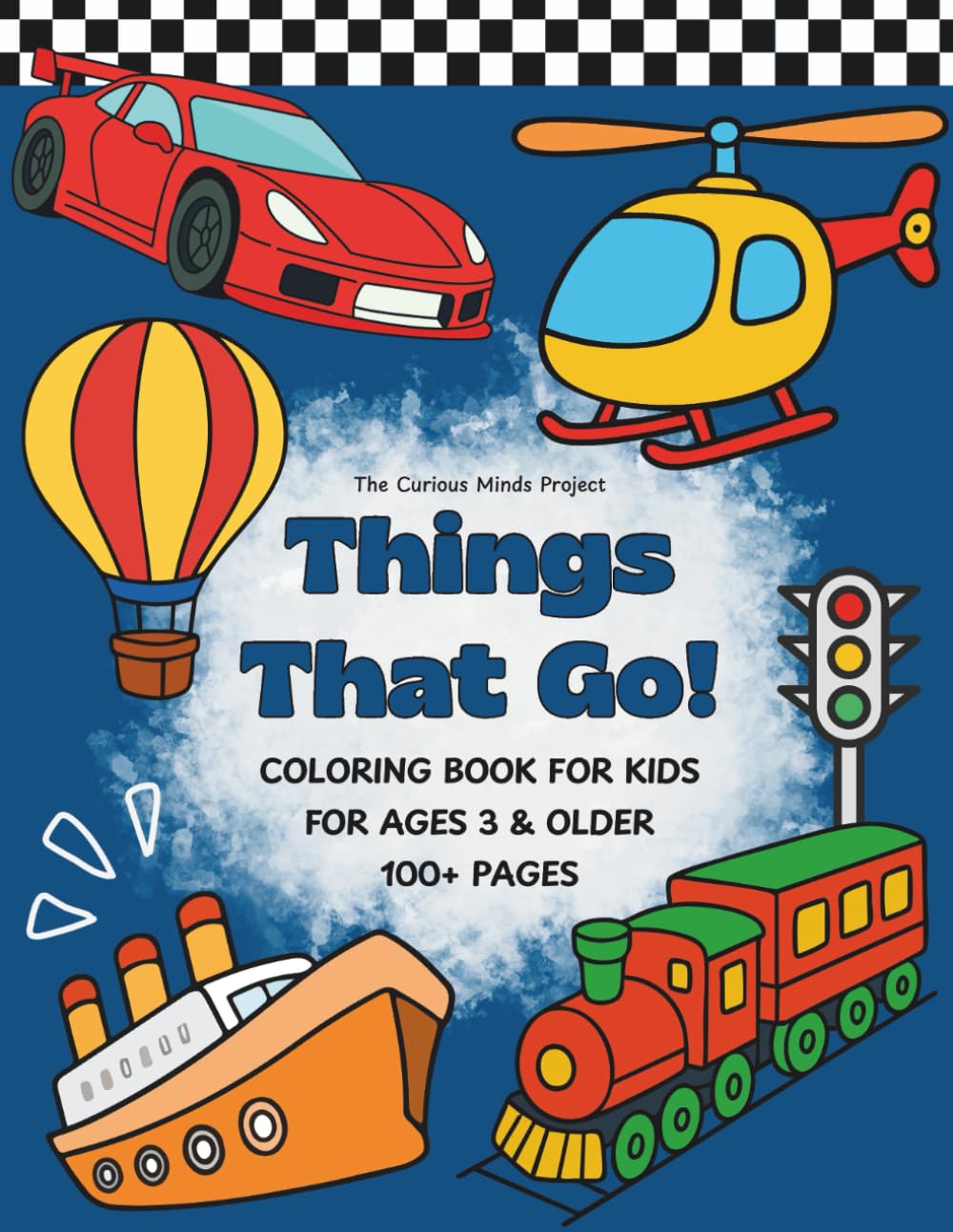 THINGS THAT GO! Vehicles Coloring Book for Kids Ages 3+: Simple and Fun Coloring Pages of Cars, Trucks, Trains, Buses, Boats, Construction Vehicles, Emergency Vehicles, and More