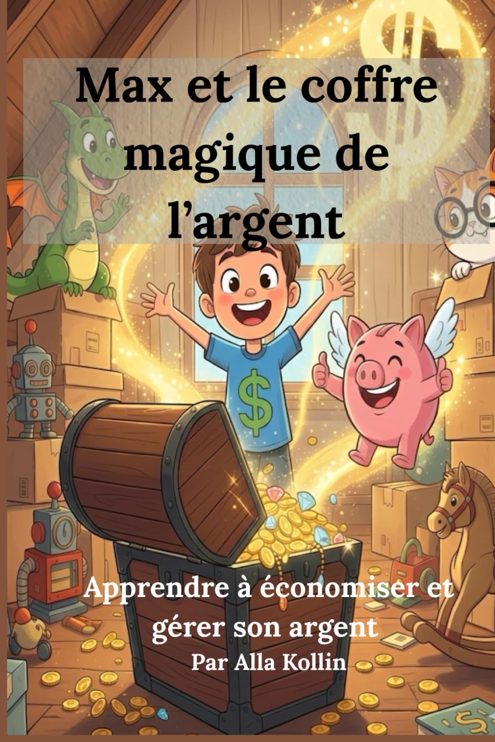 Max et le coffre magique de l’argent: Apprendre à économiser, gérer son argent et réaliser ses rêves