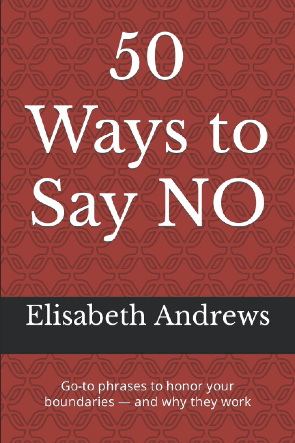50 Ways to Say NO: Go-to phrases to honor your boundaries — and why they work