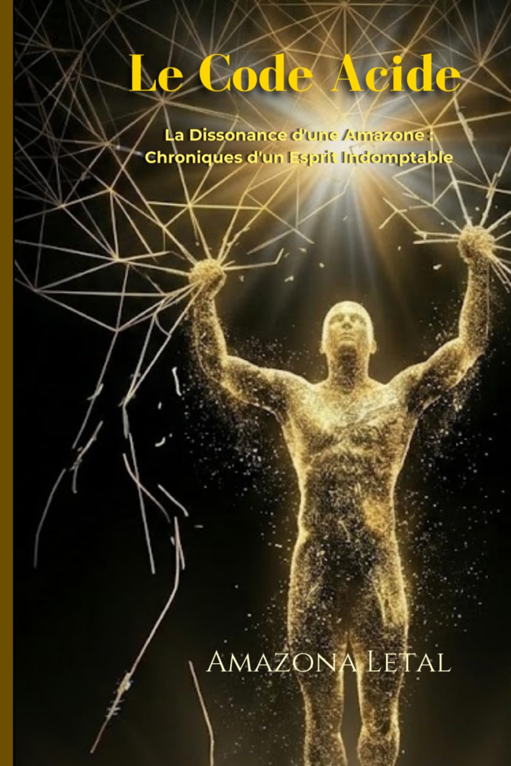 Le Code Acide: La Dissonance d'une Amazone : Chroniques d'un Esprit Indomptable