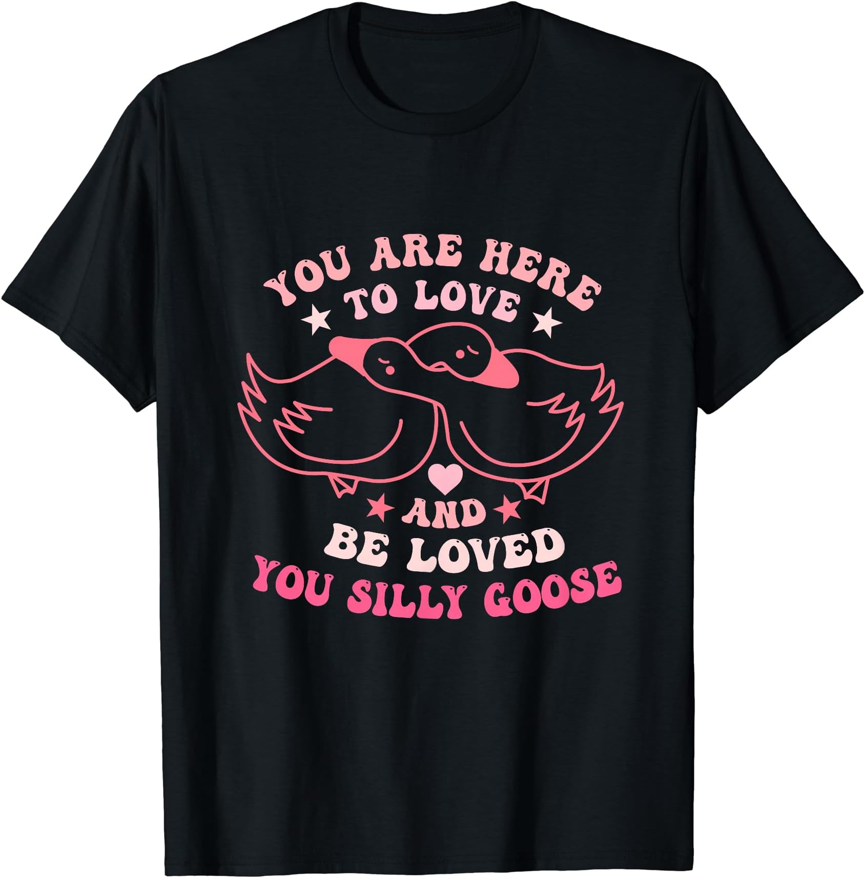 You Are Here To Love And B.e Loved You GooseApparel T-Shirt