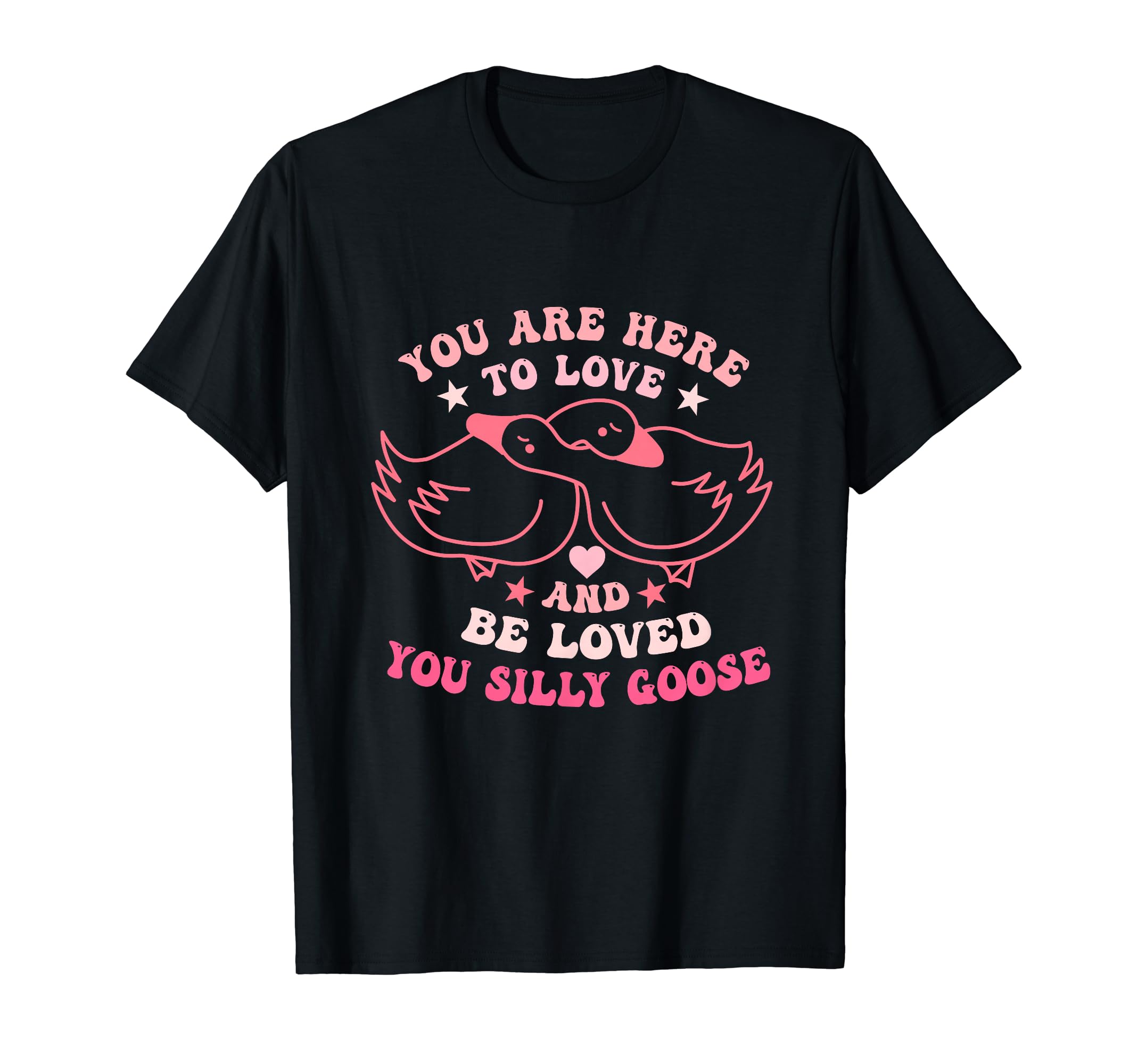 You Are Here To Love And B.e Loved You GooseApparel T-Shirt