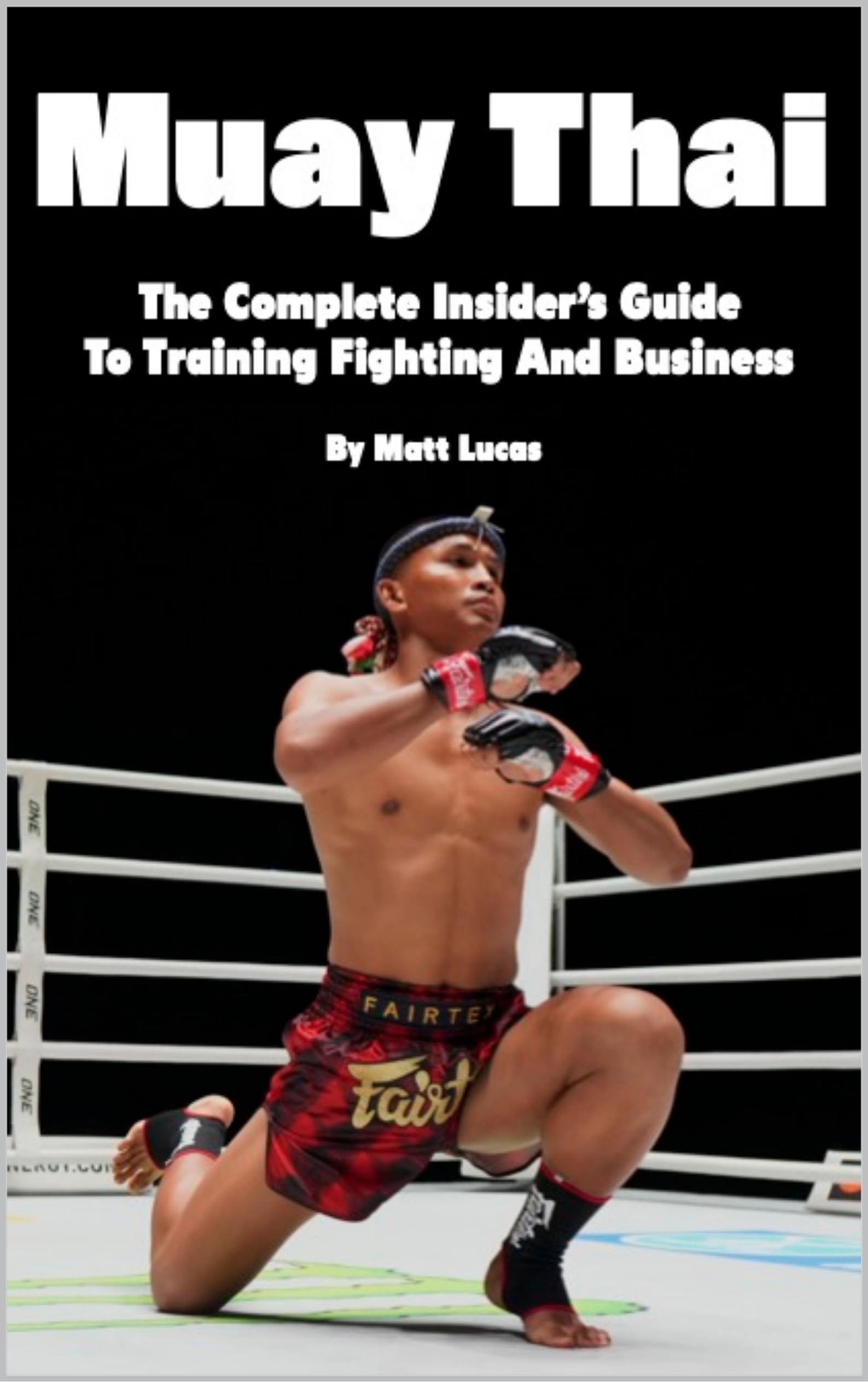Muay Thai: The Complete Insider's Guide To Training Fighting And Business (English Edition)