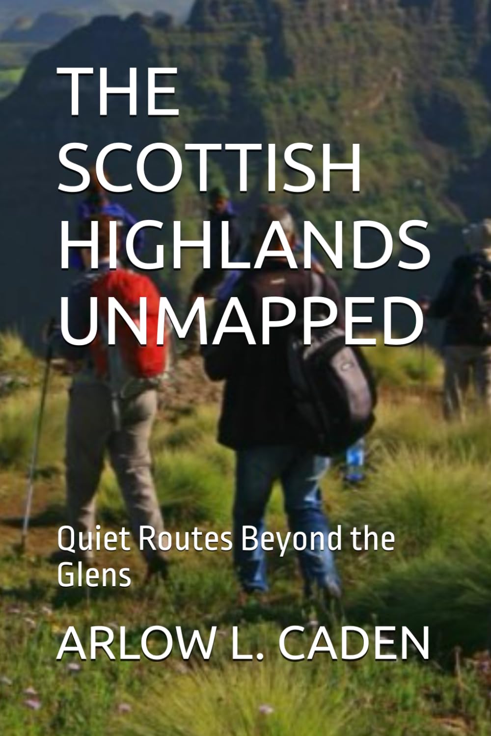 THE SCOTTISH HIGHLANDS UNMAPPED: Quiet Routes Beyond the Glens
