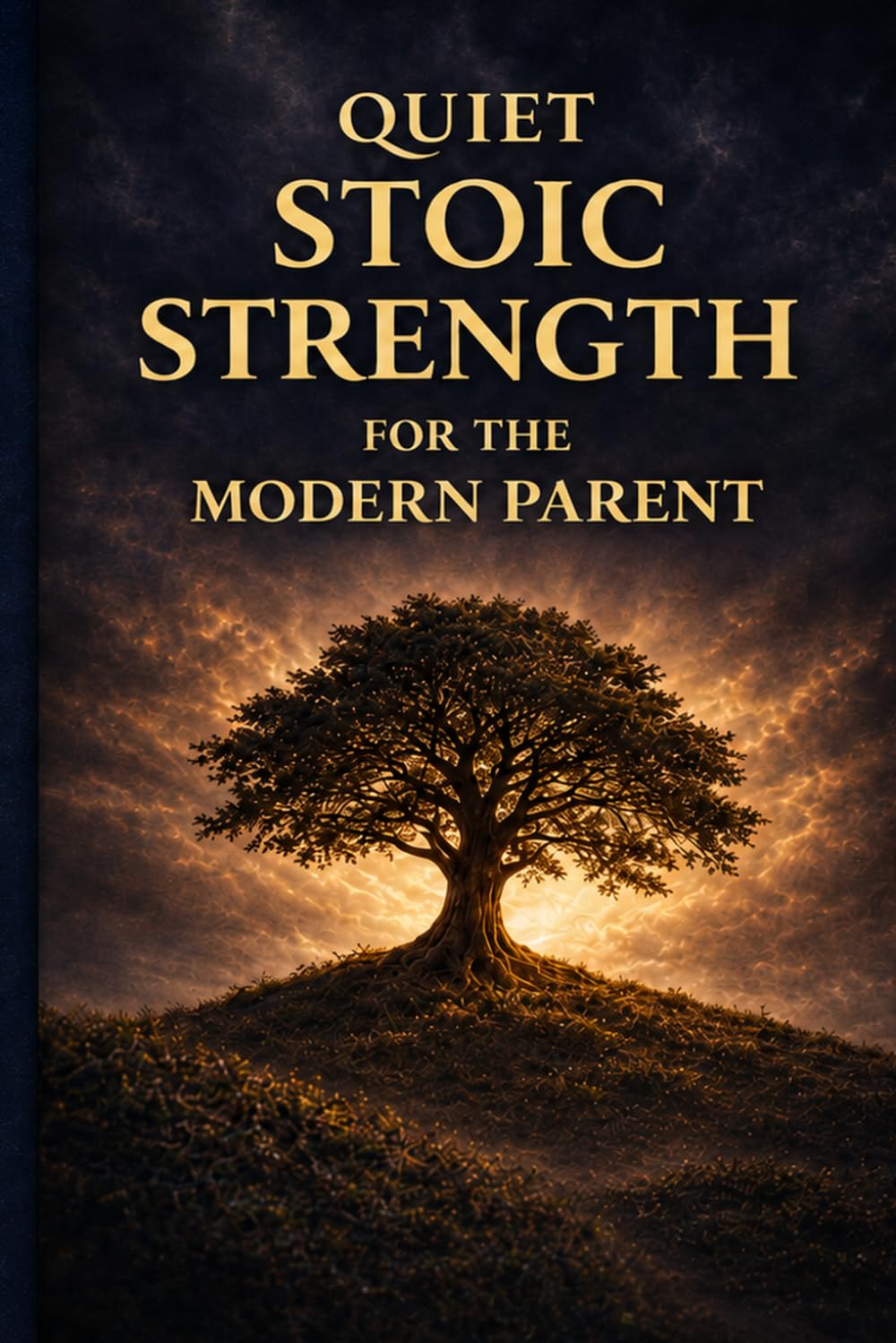 Quiet Stoic Strength for the Modern Parent: How Ancient Wisdom Helps You Stay Calm, Set Boundaries, and Raise Resilient Kids