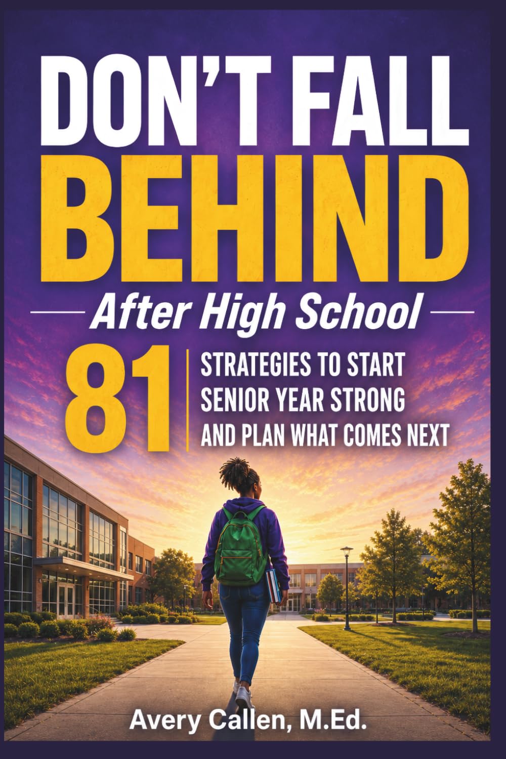 Don’t Fall Behind: After High School: 81 Strategies to Start Senior Year Strong and Plan What Comes Next (Don't Fall Behind Student Success Series)