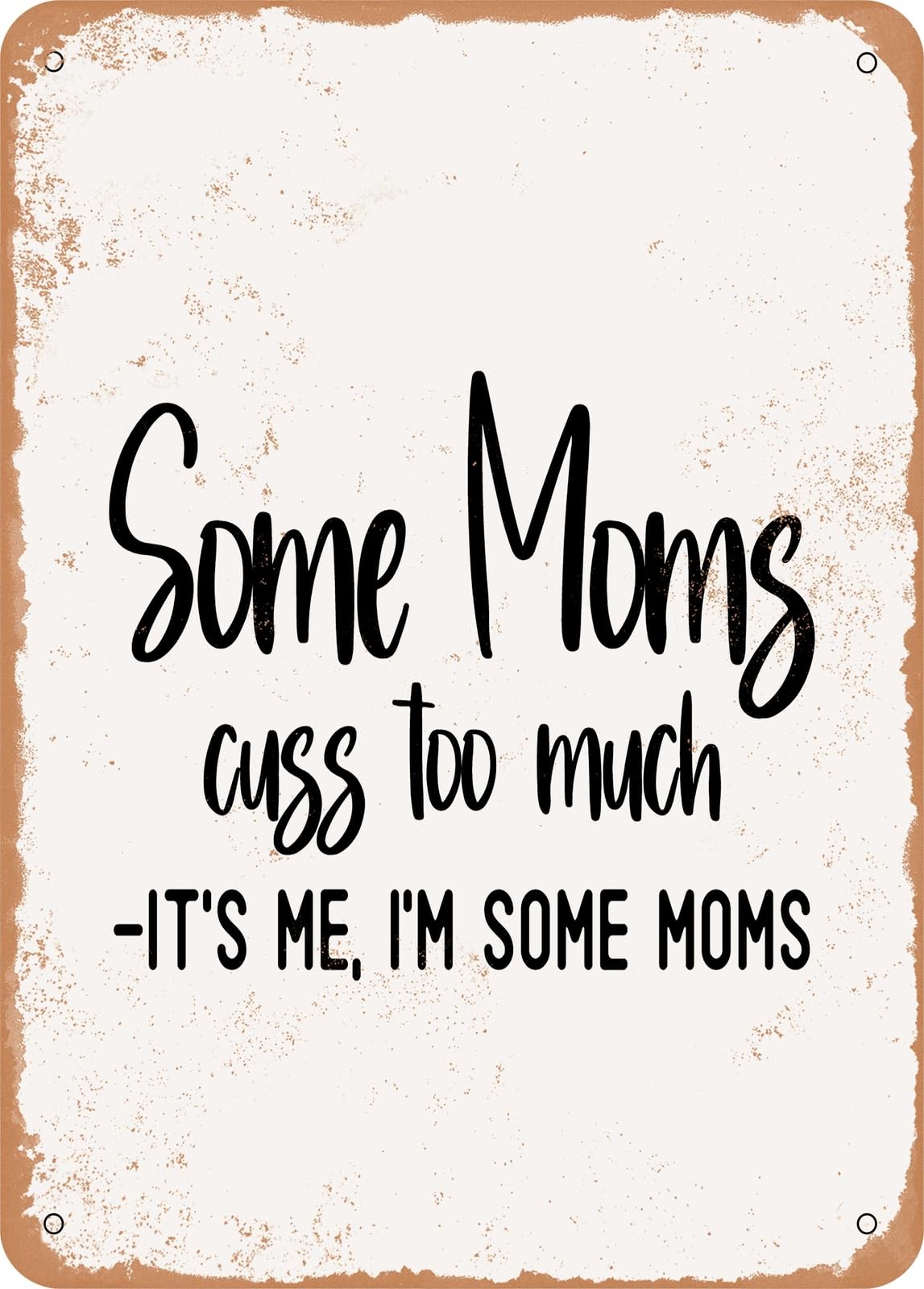 Miaomansenstore Metal Sign - Some Moms Cuss Too Much It's Me I'm Some Moms - Vintage Rusty Look Home Decor