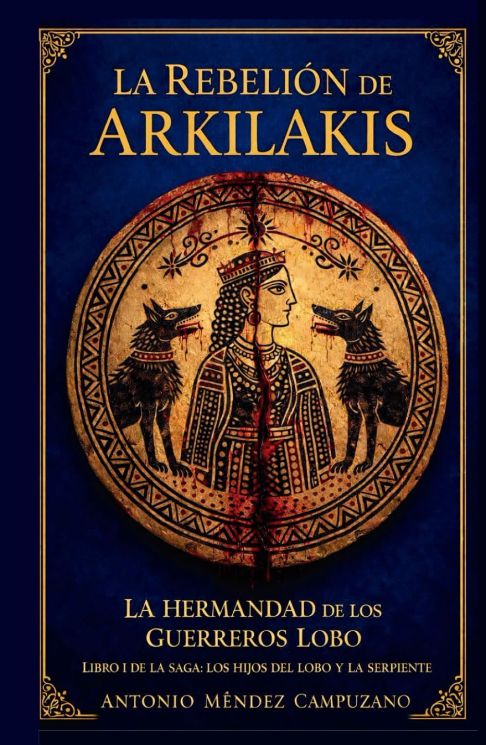 La Rebelión de Arkilakis: La Hermandad de los guerreros lobo (Los hijos del lobo y la serpiente)