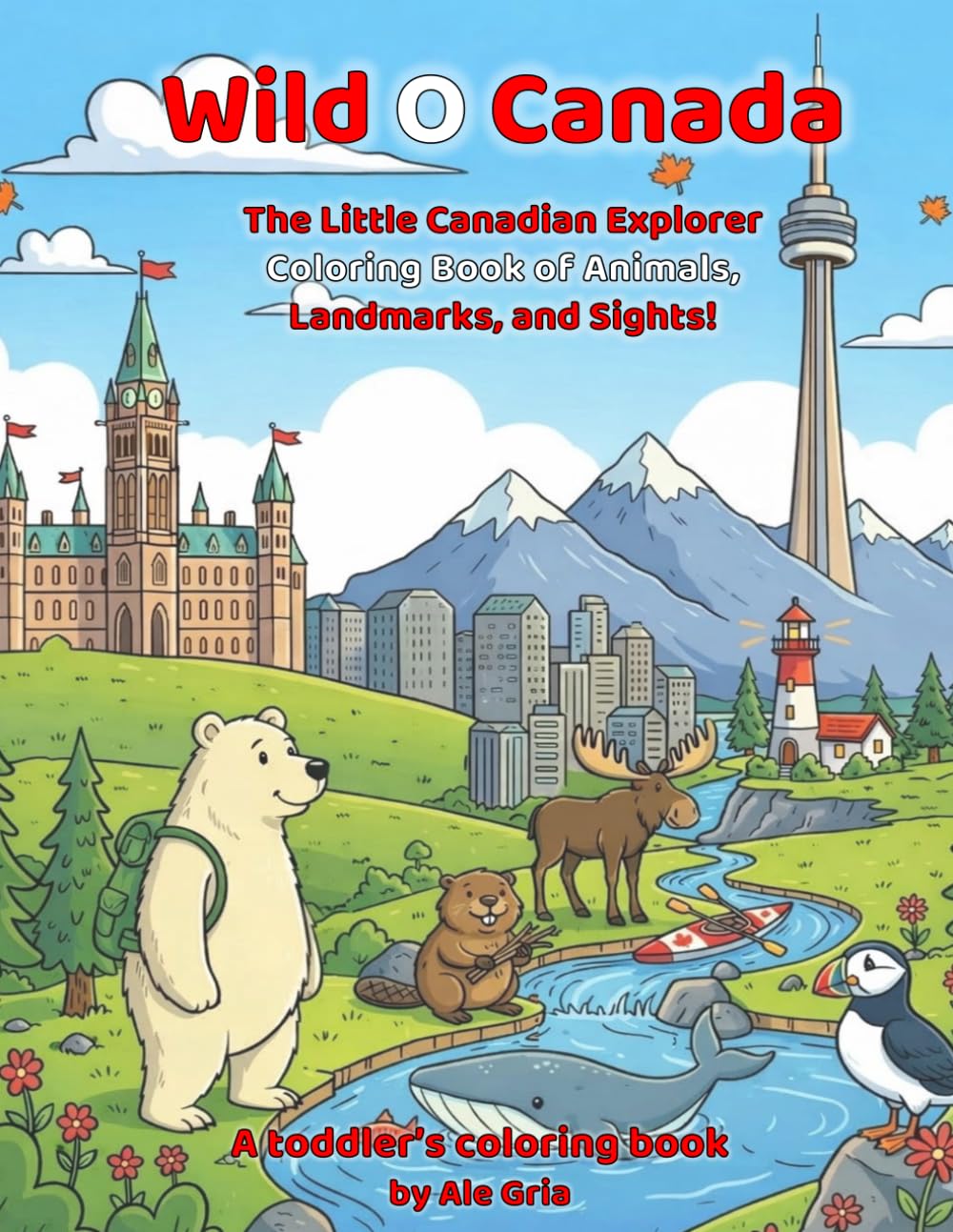 Wild O Canada: The Little Canadian Explorer Coloring Book of Animals, Landmarks, and Sights (Little Explorer's World Tour)