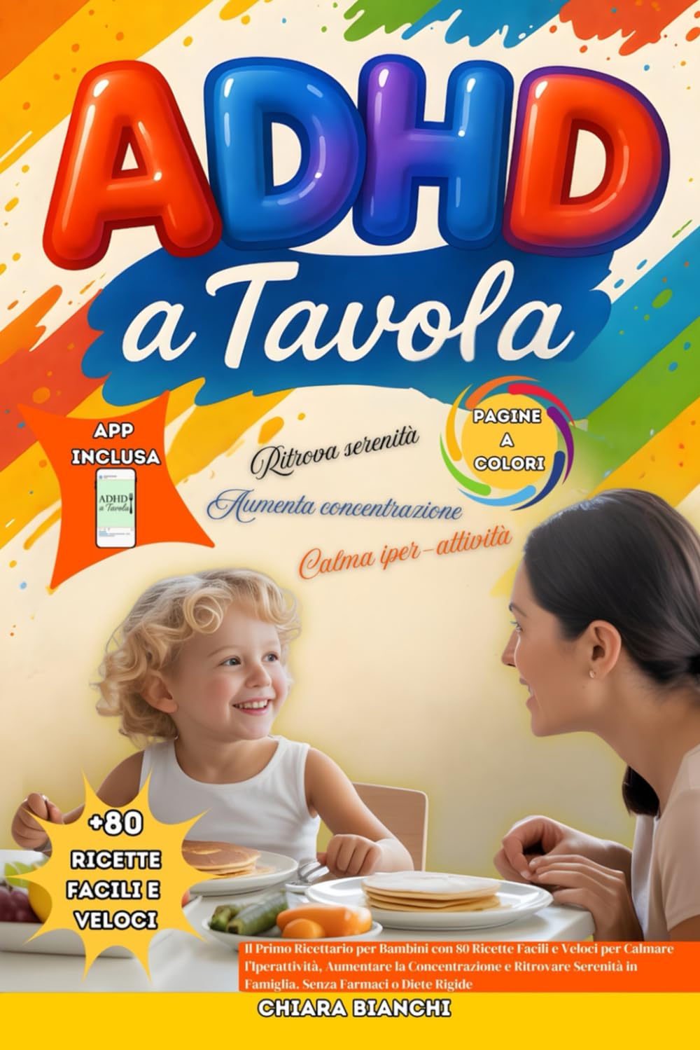 ADHD a Tavola: Il Primo Ricettario per Bambini con 80 Ricette Facili e Veloci per Calmare l’Iperattività, Aumentare la Concentrazione e Ritrovare Serenità in Famiglia – Senza Farmaci o Diete Rigide
