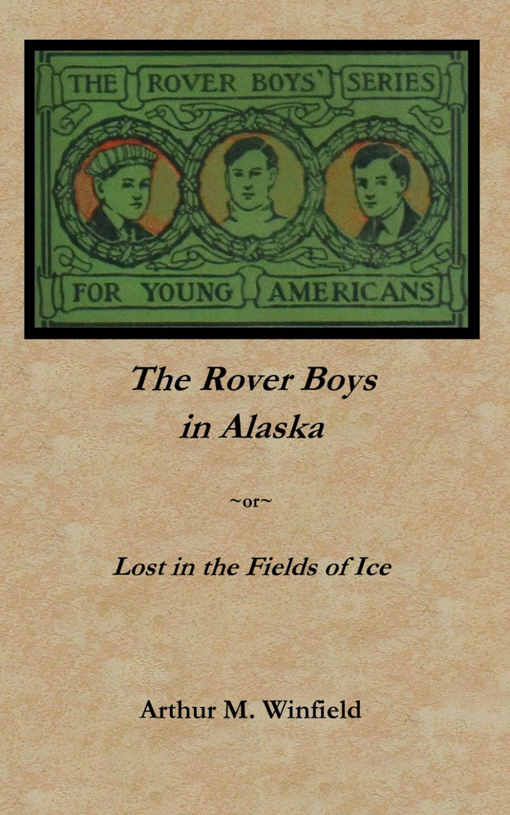 The Rover Boys in Alaska; or, Lost in the Fields of Ice: Buried Treasure Press Edition (Book 18 of The Rover Boys)