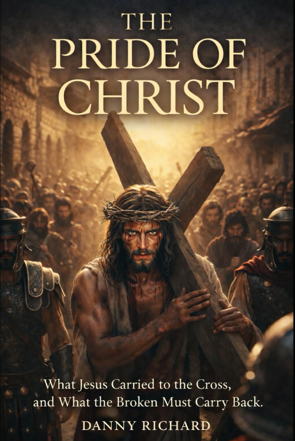 The Pride of Christ: What Jesus Carried to the Cross, and What the Broken Must Carry Back