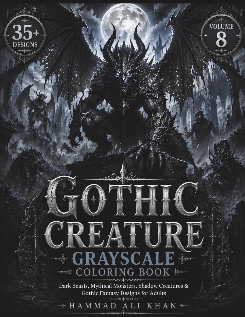 Gothic Creature Grayscale Coloring Book: 35+ Dark Beasts, Mythical Monsters, Shadow Creatures & Gothic Fantasy Designs for Adults | Vol. 8 (Dark Legends Horror & Fantasy Coloring Collection)
