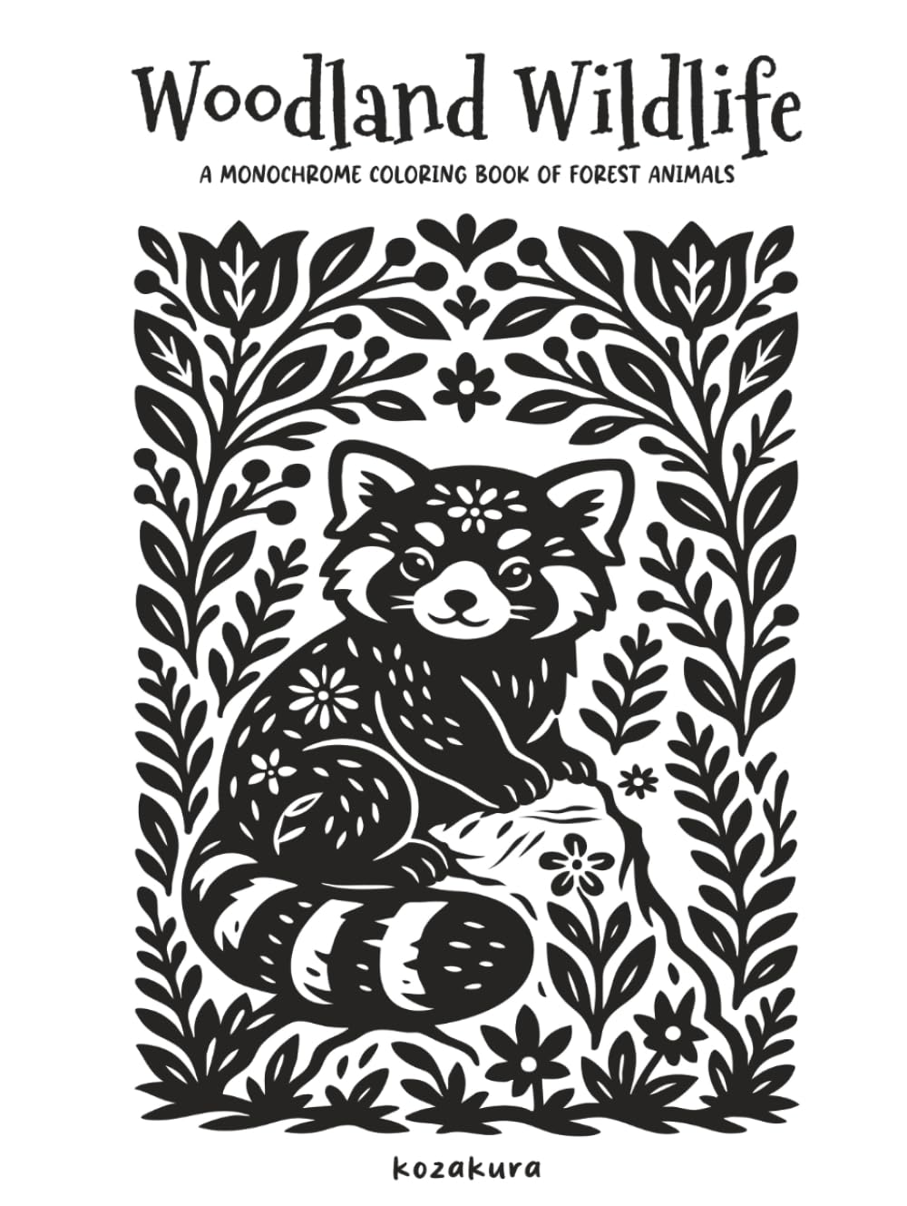 Woodland Wildlife: A Monochrome Coloring Book of Forest Animals: Featuring Botanical Themes and Folk Art Inspired Illustrations: One-Color Monochrome ... for Adults & Teens (Monochrome Mindfulness)