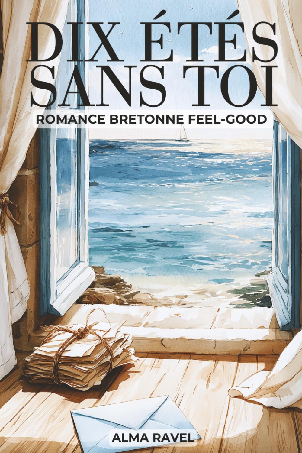 Dix étés sans toi: Romance bretonne feel-good - seconde chance, amour de jeunesse et secrets de famille au bord de la mer.