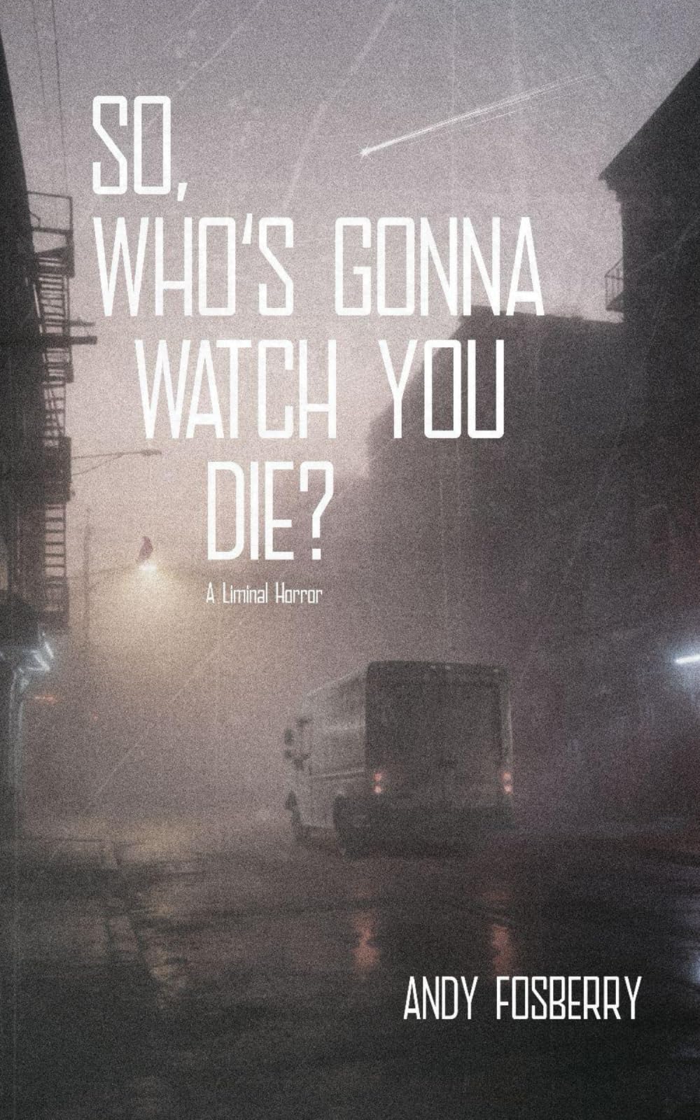 So, Who's Gonna Watch You Die?: A Liminal Horror.